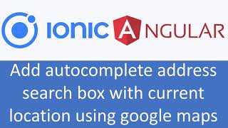 Ionic & Angular Tutorial 4 : How to add autocomplete search box with live location using google maps
