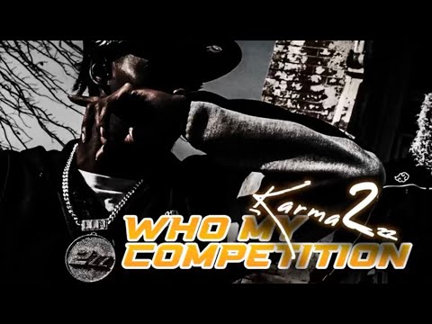 Karma2zz - Who My Competition?!