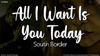 All I Want Is You Today | by South Border | KeiRGee Lyrics Video