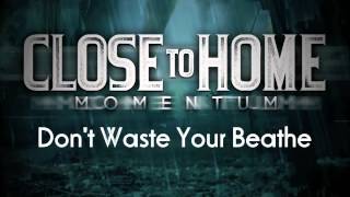 Close To Home - Intro/Don't Waste Your Breath