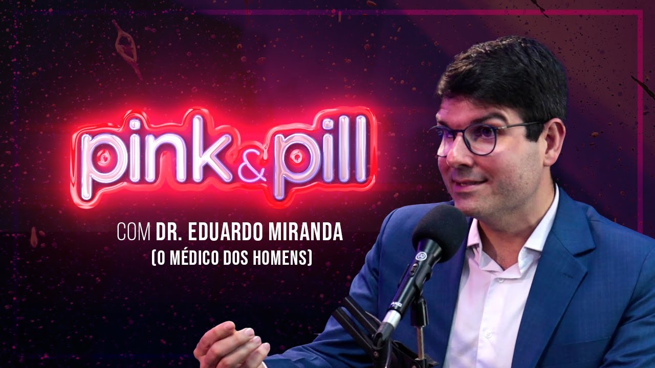 DR. EDUARDO MIRANDA no PINK & PILL #94