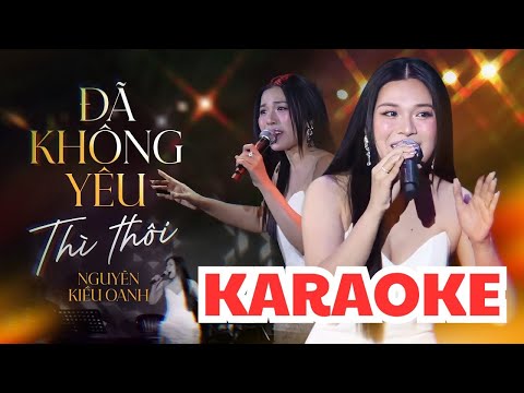 [ KARAOKE TONE NỮ ] ĐÃ KHÔNG YÊU THÌ THÔI - NGUYỄN KIỀU OANH | Bản Phối Mới