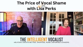 Episode 344: The Price of Vocal Shame with Lisa Perks | The Intelligent Vocalist Podcast