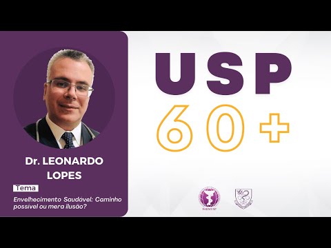 USP 60+ - ENVELHECIMENTO SAUDÁVEL: CAMINHO POSSÍVEL OU MERA ILUSÃO?