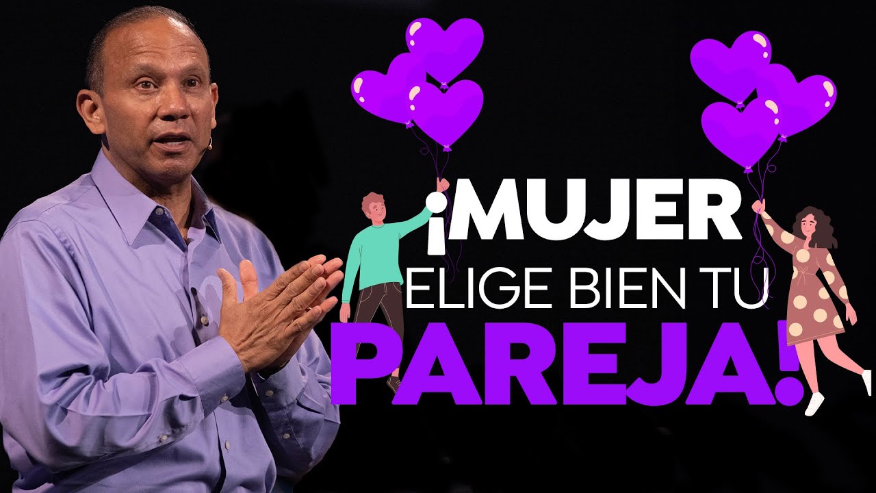 ¡MUJER, ELIGE BIEN TU PAREJA! Sixto Porras expone cómo elegir inteligentemente en el amor.