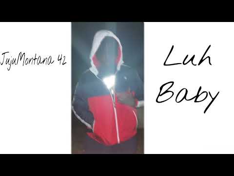 JujuMontana 42 - Luh Baby (Official Audio)