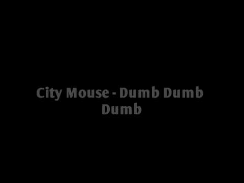 City Mouse - DumbDumbDumb