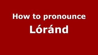 How to pronounce Lóránd