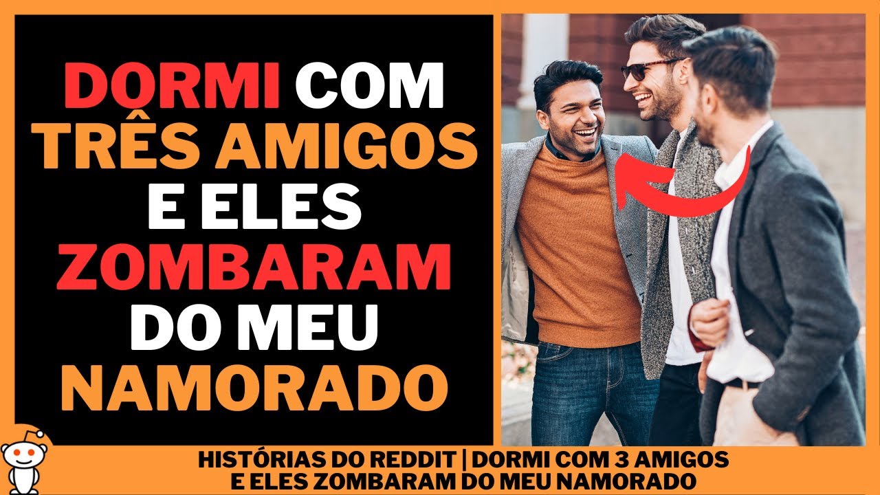 DORMI COM 3 AMIGOS E ELES ZOMBARAM DO MEU NAMORADO | Histórias do Reddit