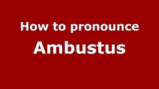 How to pronounce Ambustus