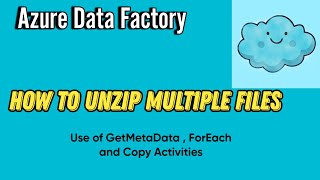 How to Unzip Multiple Files Azure Data Factory | Use of GetMetaData , ForEach and Copy Activities
