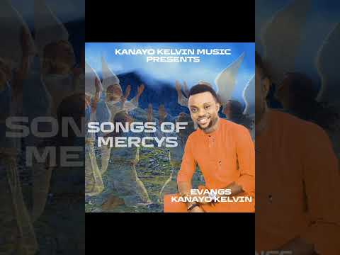 SONGS OF MERCY BY KANAYO KELVIN