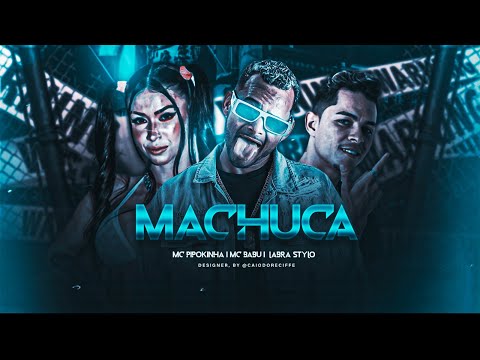 MACHUCA - MC PIPOKINHA, MC BABU, LABRA STYLOS