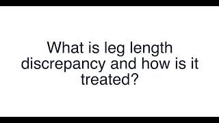 What is leg length discrepancy and how is it treated?