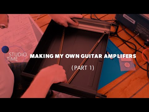 Making My Own Guitar Amplifiers (Part 1)