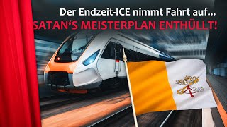 Der Endzeit-ICE nimmt fahrt auf… Satan’s Meisterplan enthüllt!