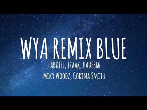 WYA REMIX BLUE 🔵 - J Abdiel, IZaak, Hades 66, Corina Smith, Miky Woodz (Letra/Lyrics)