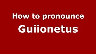 How to pronounce Guiionetus