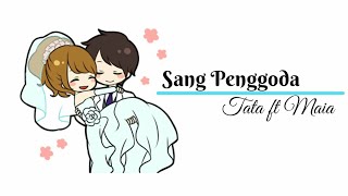 Sang Penggoda || Tata ft Maia || Lirik Video Animasi