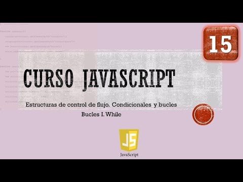 Curso JavaScript desde 0 Control flujo Bucle While I Vídeo 15