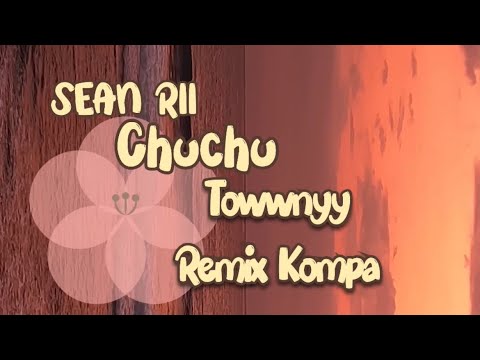 Sean Rui - CHUCHU ( Towwnyy Remix Kompa ) 🇷🇪🍯