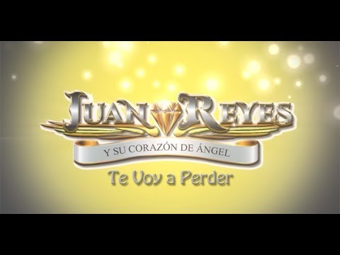 Juan Reyes y su Corazon de Angel - Te Voy a Perder