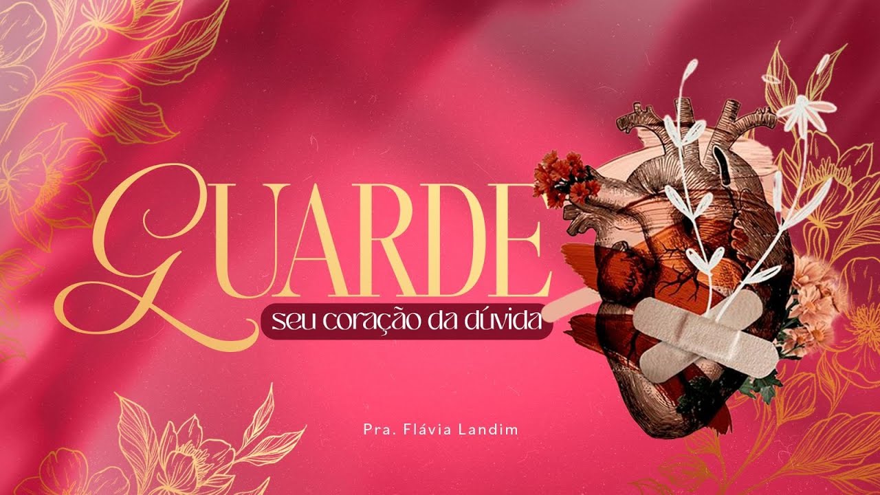 GUARDE SEU CORAÇÃO DA DUVIDA I FLAVIA LANDIM