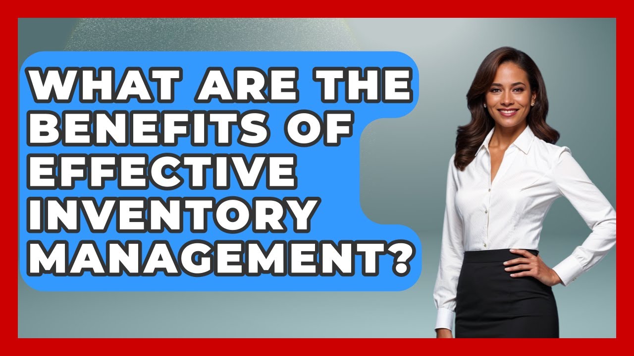 What Are the Benefits of Effective Inventory Management? | Retail Employee Playbook News