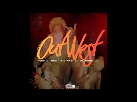 Young Thug - Out West (Remix) Ft. Lil Wayne & Blocboy JB