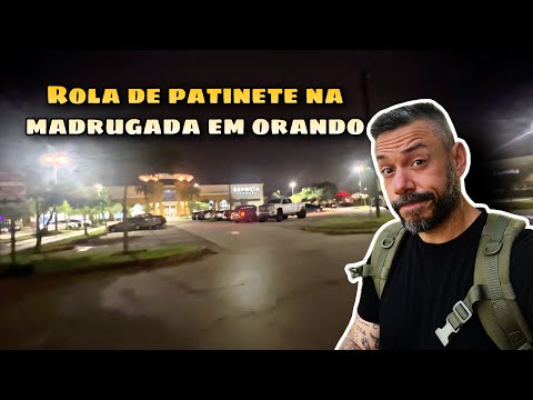 ANDEI DE PATINETE NA MADRUGADA EM ORLANDO! É PERIGOSO?