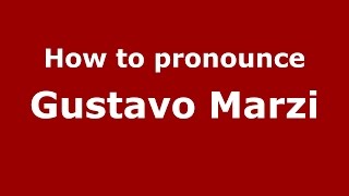 How to pronounce Gustavo Marzi