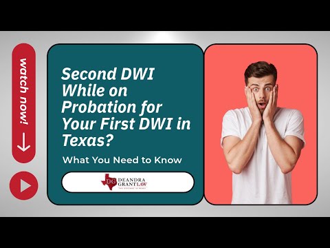 Second DWI While on Probation for Your First DWI in Texas? What You Need to Know | Deandra Grant Law