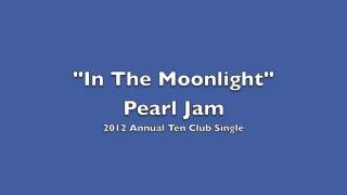 Pearl Jam - In The Moonlight (2012 Annual Ten Club Single)