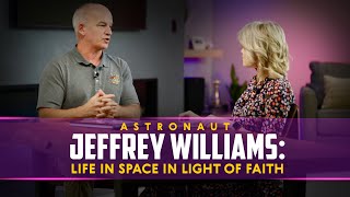 Astronaut Jeffrey Williams: Life in Space in Light of Faith