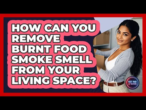 How Can You Remove Burnt Food Smoke Smell From Your Living Space? - Get Rid Of Guide