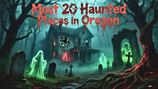 Most 20 Haunted Places in Oregon 👻 Terrifying Ghosts and Haunted Legends You Won’t Believe!