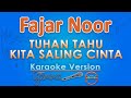 Fajar Noor - Tuhan Tahu Kita Saling Cinta (Karaokel) | GMusic