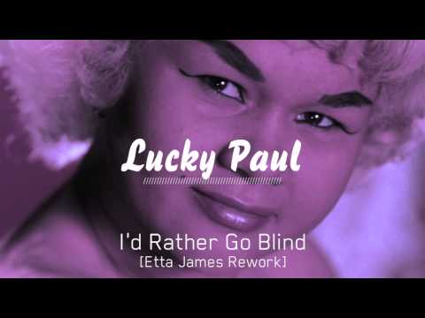 Lucky Paul - Id Rather Go Blind [ Etta James Rework] (FREE DOWNLOAD)