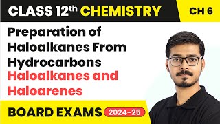 Preparation of Haloalkanes From Hydrocarbons - Haloalkanes and Haloarenes | Class 12 Chemistry Ch 6