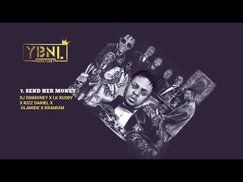 YBNL Mafia Family ft. DJ Enimoney X Kizz Daniel X LK Kuddy X Olamide X Kranium - Send her money