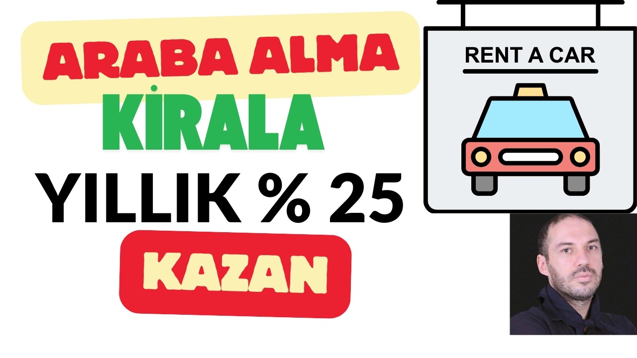 ARABA ALMAK YERİNE ARAÇ KİRALAYARAK YILDA % 25 KAZANABİLİRSİN