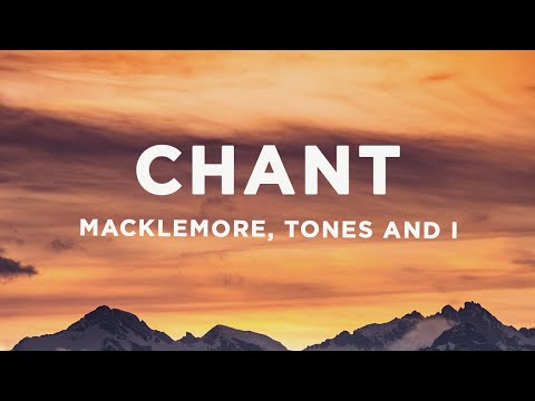 Macklemore - Chant (Lyrics) ft. Tones and I