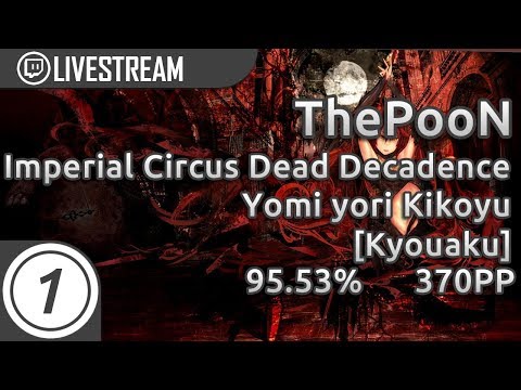 ThePooN | Imperial Circus Dead Decadence - Yomi yori Kikoyu [Kyouaku] 1491/4352x 95.53% | Livestream