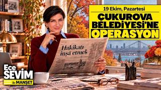 🗞️ 19 Ekim Gazeteleri - Çukurova Belediyesi'ne Operasyon | Ece Sevim ile MANŞET