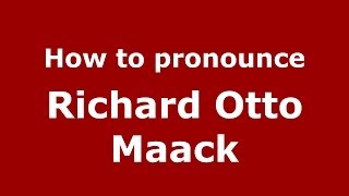 How to pronounce Richard Otto Maack