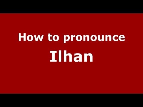 How to pronounce Ilhan (French) - PronounceNames.com