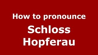 How to pronounce Schloss Hopferau