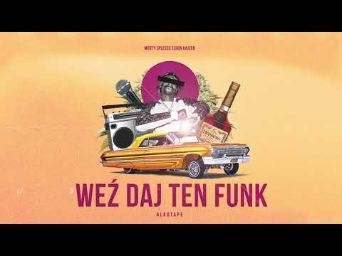 WEŹ DAJ TEN FUNK (ALKOTAPE) - MORTY x SPLESZU x ELUQA x KAJZER