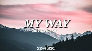 MY WAY | Calvin Harris (Lyrics)