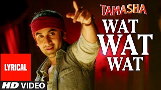 &quot;Wat Wat Wat&quot; Full Song with Lyrics | Tamasha | Ranbir Kapoor, Deepika Padukone | T-Series